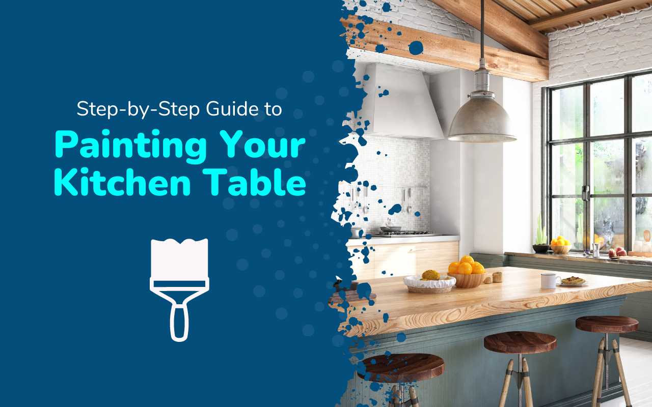 A Step-by-Step Guide to Painting Your Kitchen Table